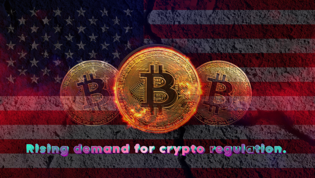 Rising demand for crypto regulation.